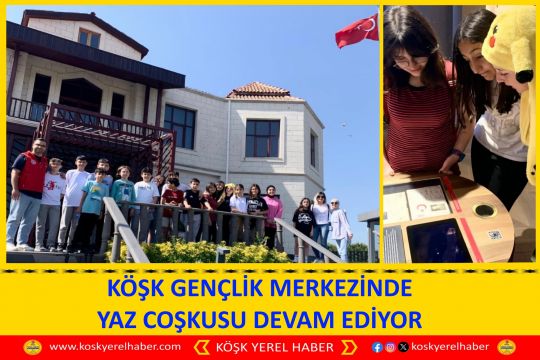 KÖŞK GENÇLİK MERKEZİNDE YAZ COŞKUSU DEVAM EDİYOR