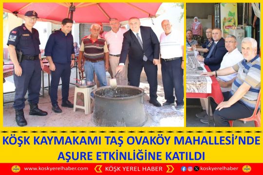 KÖŞK KAYMAKAMI TAŞ OVAKÖY MAHALLESİ’NDE AŞURE ETKİNLİĞİNE KATILDI