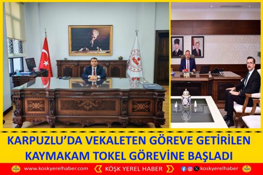 KARPUZLU’DA VEKALETEN GÖREVE GETİRİLEN KAYMAKAM TOKEL GÖREVİNE BAŞLADI