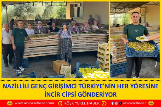 NAZİLLİLİ GENÇ GİRİŞİMCİ TÜRKİYE'NİN HER YÖRESİNE İNCİR CİPSİ GÖNDERİYOR