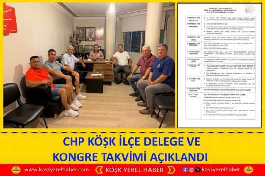  CHP KÖŞK İLÇE DELEGE VE KONGRE TAKVİMİ AÇIKLANDI 
