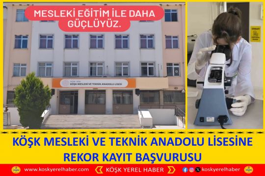 KÖŞK MESLEKİ VE TEKNİK ANADOLU LİSESİNE REKOR KAYIT BAŞVURUSU