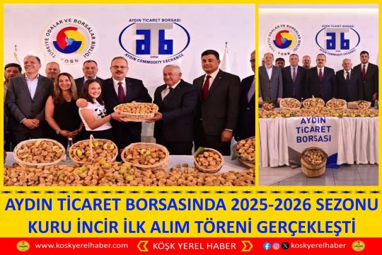 AYDIN TİCARET BORSASINDA 2025-2026 SEZONU KURU İNCİR İLK ALIM TÖRENİ GERÇEKLEŞTİ