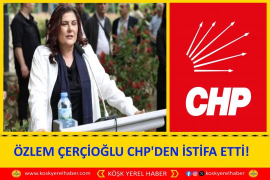ÖZLEM ÇERÇİOĞLU CHP'DEN İSTİFA ETTİ!