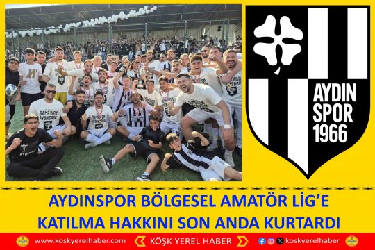 AYDINSPOR BÖLGESEL AMATÖR LİG’E KATILMA HAKKINI SON ANDA KURTARDI