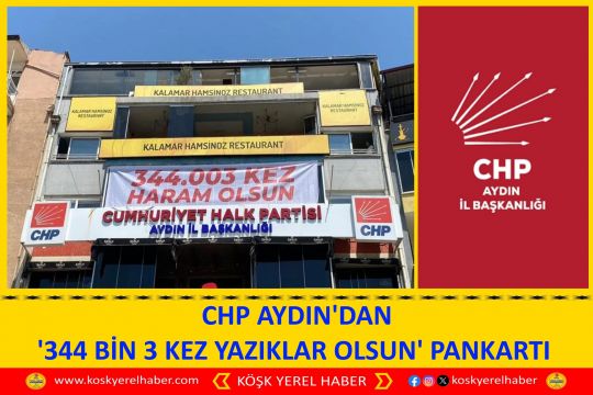 CHP AYDIN'DAN '344 BİN 3 KEZ YAZIKLAR OLSUN' PANKARTI 