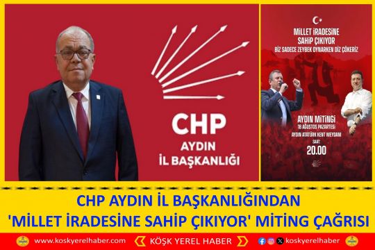 CHP AYDIN İL BAŞKANLIĞINDAN 'MİLLET İRADESİNE SAHİP ÇIKIYOR' MİTİNG ÇAĞRISI