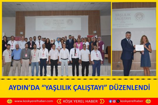 AYDIN’DA “YAŞLILIK ÇALIŞTAYI” DÜZENLENDİ