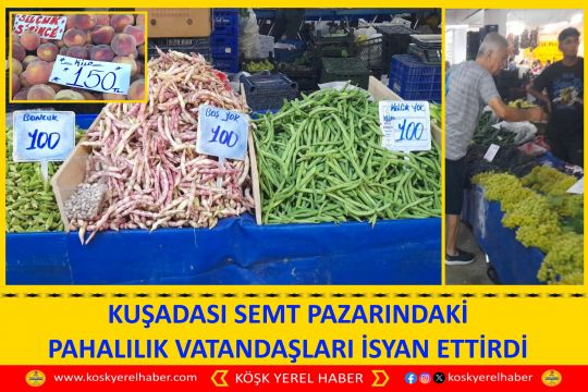 KUŞADASI SEMT PAZARINDAKİ PAHALILIK VATANDAŞLARI İSYAN ETTİRDİ