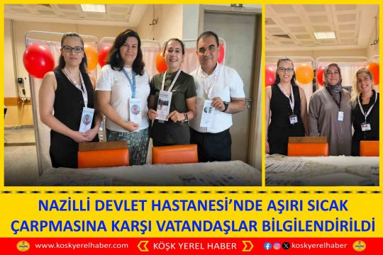 NAZİLLİ DEVLET HASTANESİ’NDE AŞIRI SICAK ÇARPMASINA KARŞI VATANDAŞLAR BİLGİLENDİRİLDİ
