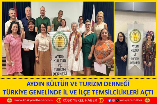 AYDIN KÜLTÜR VE TURİZM DERNEĞİ TÜRKİYE GENELİNDE İL VE İLÇE TEMSİLCİLİKLERİ AÇTI