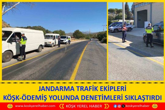 JANDARMA TRAFİK EKİPLERİ KÖŞK-ÖDEMİŞ YOLUNDA DENETİMLERİ SIKLAŞTIRDI