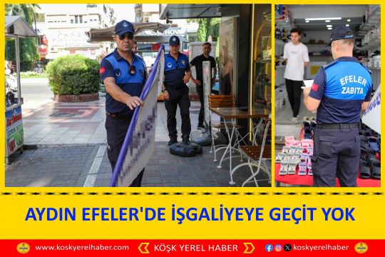AYDIN EFELER'DE İŞGALİYEYE GEÇİT YOK