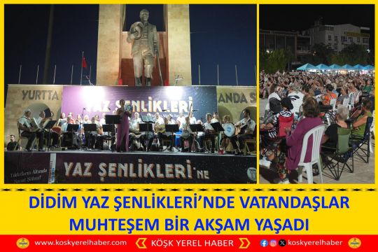 DİDİM YAZ ŞENLİKLERİ’NDE VATANDAŞLAR MUHTEŞEM BİR AKŞAM YAŞADI
