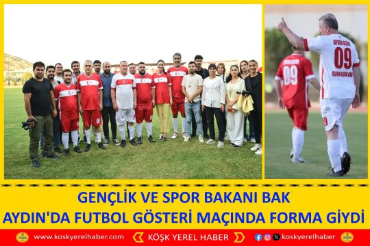 GENÇLİK VE SPOR BAKANI BAK AYDIN'DA FUTBOL GÖSTERİ MAÇINDA FORMA GİYDİ