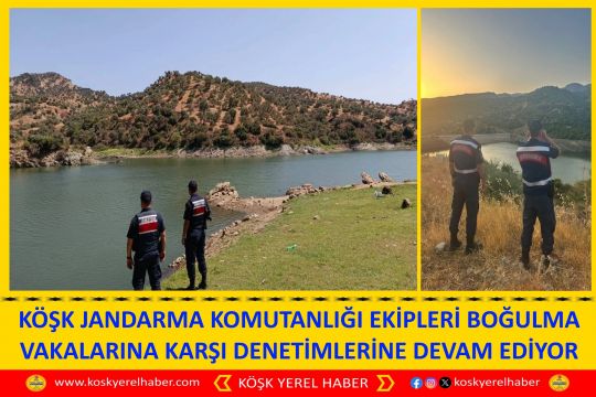 KÖŞK JANDARMA KOMUTANLIĞI EKİPLERİ BOĞULMA VAKALARINA KARŞI DENETİMLERİNE DEVAM EDİYOR