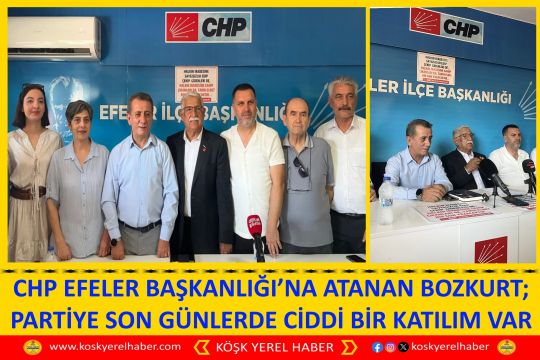 CHP EFELER BAŞKANLIĞI’NA ATANAN BOZKURT; PARTİYE SON GÜNLERDE CİDDİ BİR KATILIM VAR