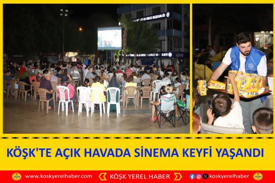 KÖŞK'TE AÇIK HAVADA SİNEMA KEYFİ YAŞANDI 