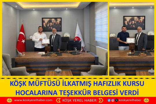 KÖŞK MÜFTÜSÜ İLKATMIŞ HAFIZLIK KURSU HOCALARINA TEŞEKKÜR BELGESİ VERDİ