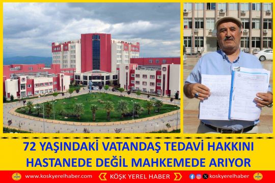 72 YAŞINDAKİ VATANDAŞ TEDAVİ HAKKINI HASTANEDE DEĞİL MAHKEMEDE ARIYOR