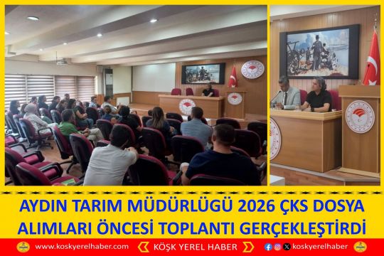 AYDIN TARIM MÜDÜRLÜGÜ 2026 ÇKS DOSYA ALIMLARI ÖNCESİ TOPLANTI GERÇEKLEŞTİRDİ