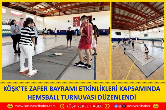 KÖŞK'TE ZAFER BAYRAMI ETKİNLİKLERİ KAPSAMINDA HEMSBALL TURNUVASI DÜZENLENDİ