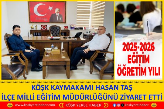KÖŞK KAYMAKAMI HASAN TAŞ İLÇE MİLLİ EĞİTİM MÜDÜRLÜĞÜNÜ ZİYARET ETTİ