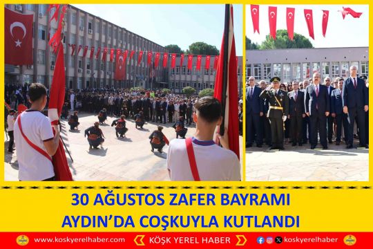 30 AĞUSTOS ZAFER BAYRAMI AYDIN’DA COŞKUYLA KUTLANDI