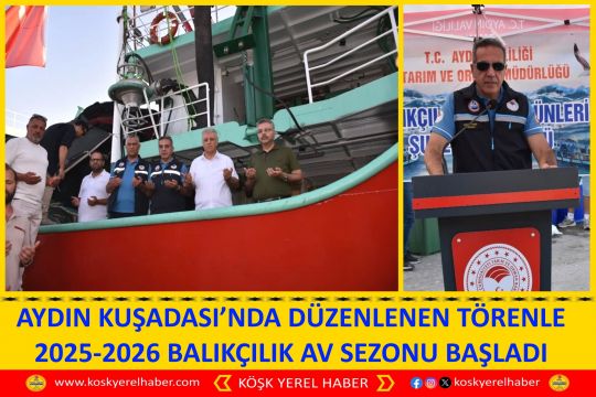 AYDIN KUŞADASI’NDA DÜZENLENEN TÖRENLE 2025-2026 BALIKÇILIK AV SEZONU BAŞLADI