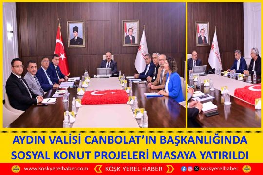 AYDIN VALİSİ CANBOLAT’IN BAŞKANLIĞINDA SOSYAL KONUT PROJELERİ MASAYA YATIRILDI