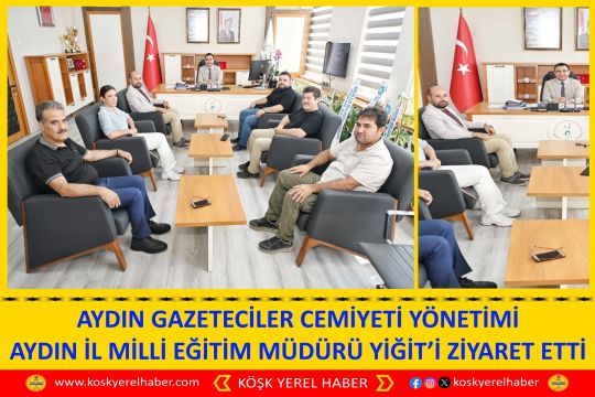 AYDIN GAZETECİLER CEMİYETİ YÖNETİMİ AYDIN İL MİLLİ EĞİTİM MÜDÜRÜ YİĞİT’İ ZİYARET ETTİ