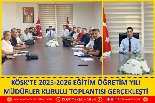 KÖŞK'TE 2025-2026 EĞİTİM ÖĞRETİM YILI MÜDÜRLER KURULU TOPLANTISI GERÇEKLEŞTİ