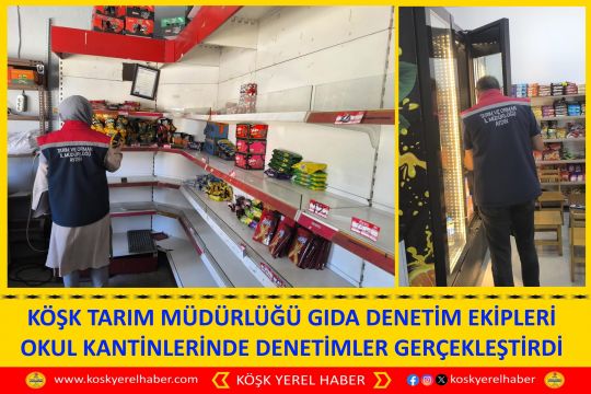 KÖŞK TARIM MÜDÜRLÜĞÜ GIDA DENETİM EKİPLERİ OKUL KANTİNLERİNDE DENETİMLER GERÇEKLEŞTİRDİ