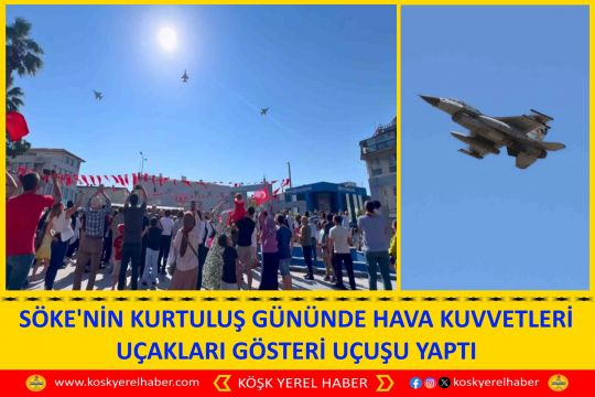 SÖKE'NİN KURTULUŞ GÜNÜNDE HAVA KUVVETLERİ UÇAKLARI GÖSTERİ UÇUŞU YAPTI