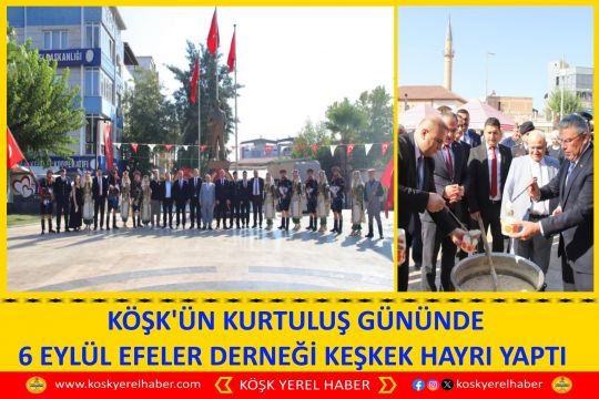 KÖŞK'ÜN KURTULUŞ GÜNÜNDE 6 EYLÜL EFELER DERNEĞİ KEŞKEK HAYRI YAPTI 