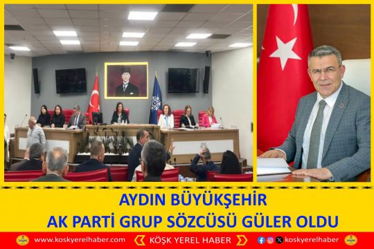 AYDIN BÜYÜKŞEHİR AK PARTİ GRUP SÖZCÜSÜ GÜLER OLDU