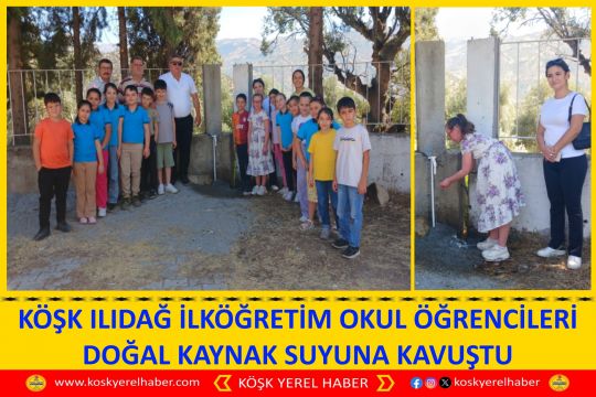KÖŞK ILIDAĞ İLKÖĞRETİM OKUL ÖĞRENCİLERİ DOĞAL KAYNAK SUYUNA KAVUŞTU