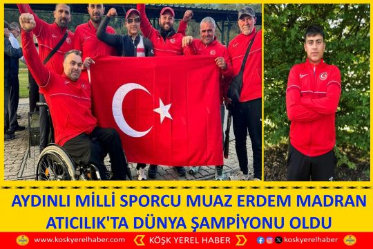 AYDINLI MİLLİ SPORCU MUAZ ERDEM MADRAN ATICILIK'TA DÜNYA ŞAMPİYONU OLDU