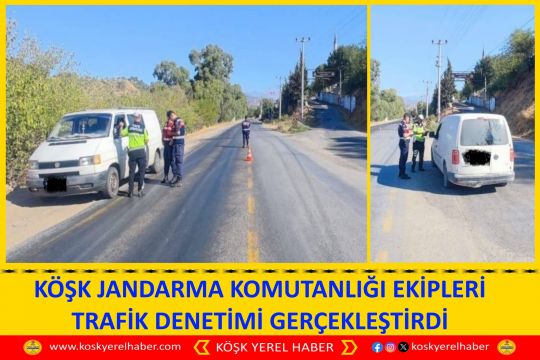 KÖŞK JANDARMA KOMUTANLIĞI EKİPLERİ TRAFİK DENETİMİ GERÇEKLEŞTİRDİ