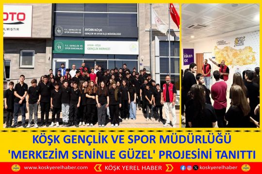 KÖŞK GENÇLİK VE SPOR MÜDÜRLÜĞÜ 'MERKEZİM SENİNLE GÜZEL' PROJESİNİ TANITTI