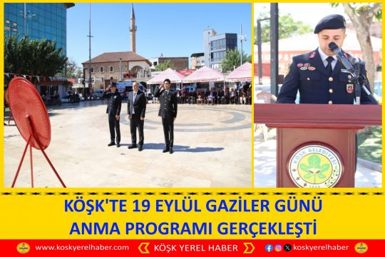 KÖŞK'TE 19 EYLÜL GAZİLER GÜNÜ ANMA PROGRAMI GERÇEKLEŞTİ