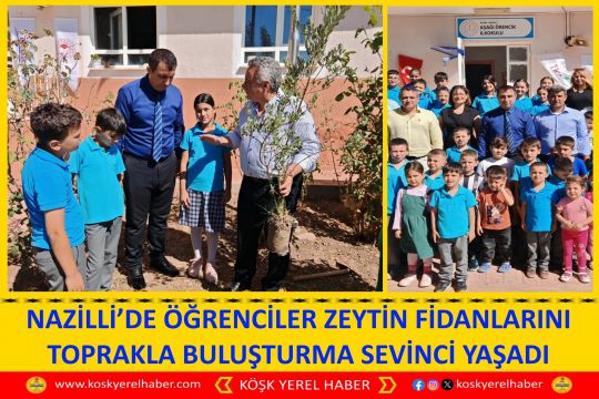 NAZİLLİ’DE ÖĞRENCİLER ZEYTİN FİDANLARINI TOPRAKLA BULUŞTURMA SEVİNCİ YAŞADI