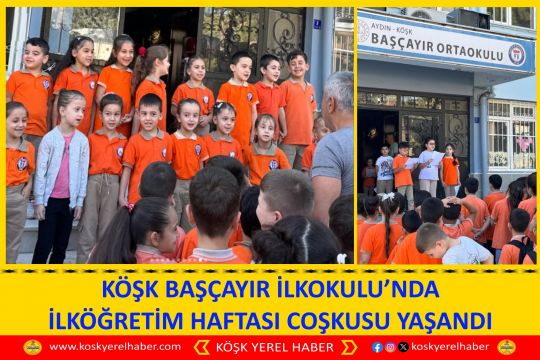 KÖŞK BAŞÇAYIR İLKOKULU’NDA İLKÖĞRETİM HAFTASI COŞKUSU YAŞANDI