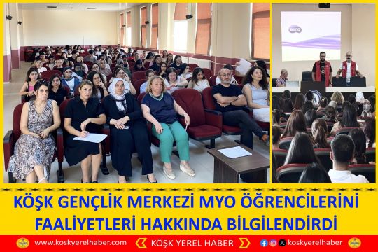 KÖŞK GENÇLİK MERKEZİ MYO ÖĞRENCİLERİNİ FAALİYETLERİ HAKKINDA BİLGİLENDİRDİ
