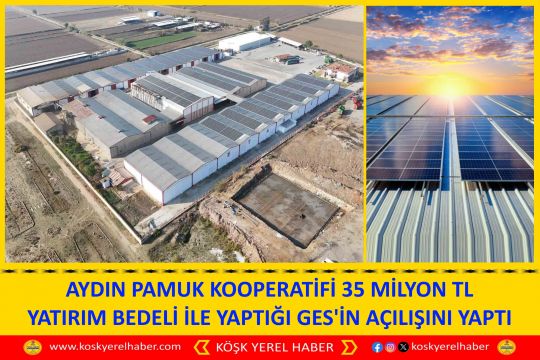 AYDIN PAMUK KOOPERATİFİ 35 MİLYON TL YATIRIM BEDELİ İLE YAPTIĞI GES'İN AÇILIŞINI YAPTI