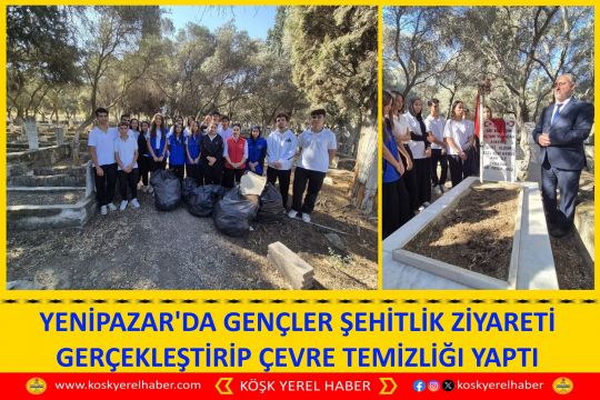 YENİPAZAR'DA GENÇLER ŞEHİTLİK ZİYARETİ GERÇEKLEŞTİRİP ÇEVRE TEMİZLİĞI YAPTI