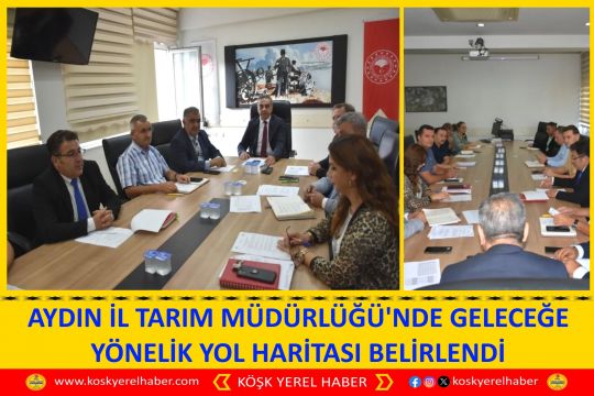AYDIN İL TARIM MÜDÜRLÜĞÜ'NDE GELECEĞE YÖNELİK YOL HARİTASI BELİRLENDİ