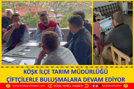 KÖŞK İLÇE TARIM MÜDÜRLÜĞÜ ÇİFTÇİLERLE BULUŞMALARA DEVAM EDİYOR