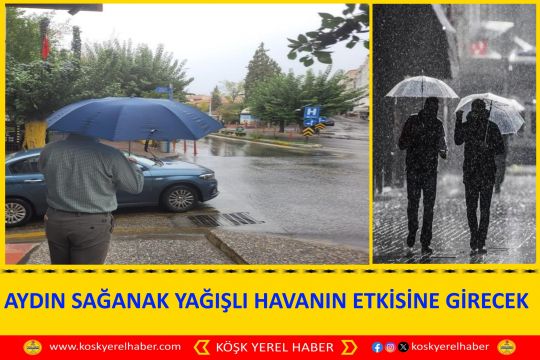 AYDIN SAĞANAK YAĞIŞLI HAVANIN ETKİSİNE GİRECEK
