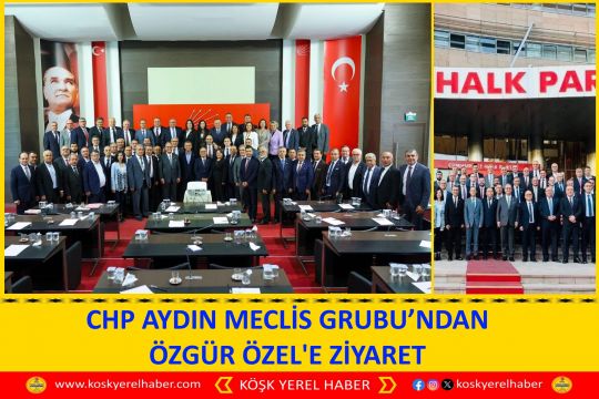 CHP AYDIN MECLİS GRUBU’NDAN ÖZGÜR ÖZEL